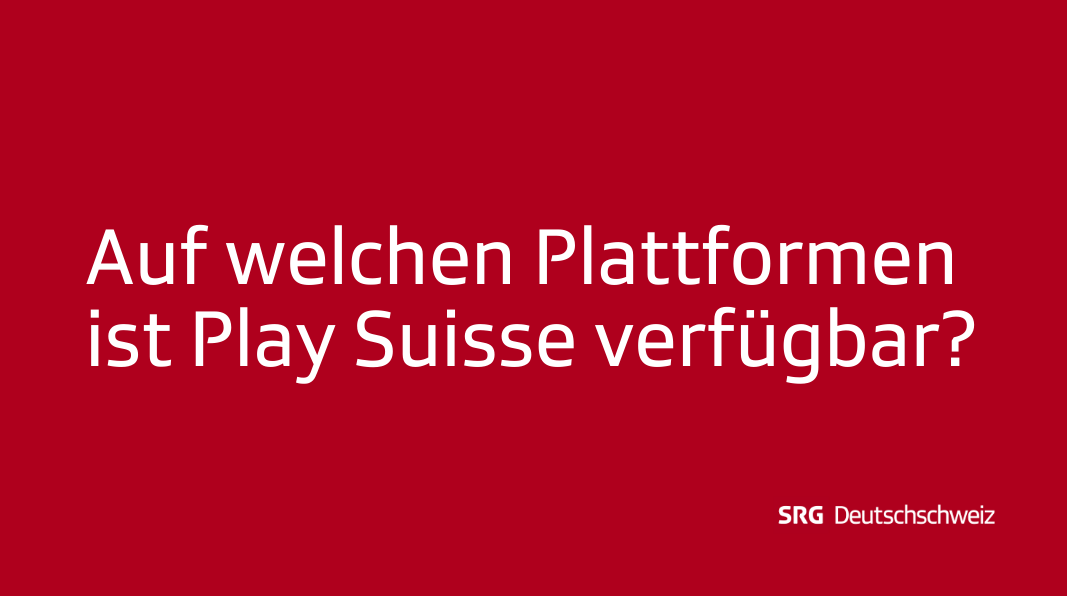Frage: Auf welchen Plattformen ist Play Suisse verfügbar?