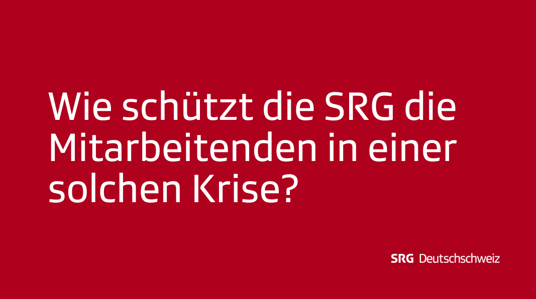 Frage: Wie schützt die SRG die Mitarbeitenden in einer solchen Krise?