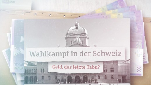 Bild von «DOK»: Wahlkampf in der Schweiz – Geld, das grosse Tabu?
