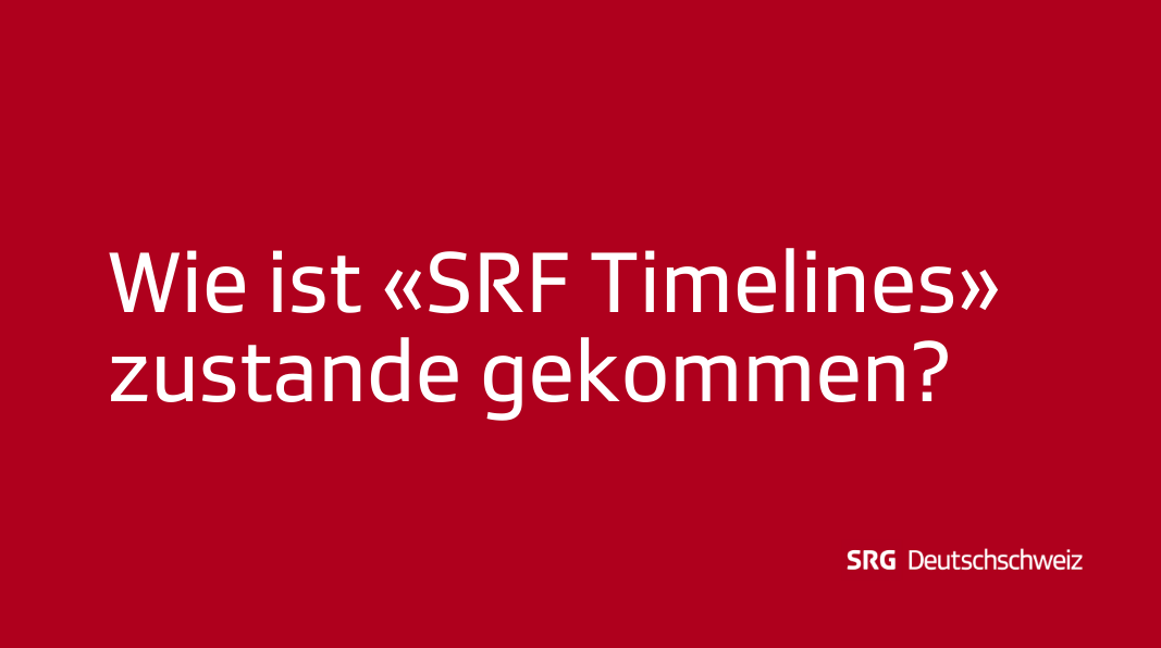 Frage 2: Wie ist «SRF Timelines» zustande gekommen?