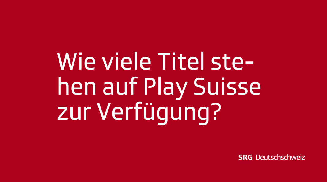 Frage: Wie viele Titel stehen auf Play Suisse zu Verfügung?