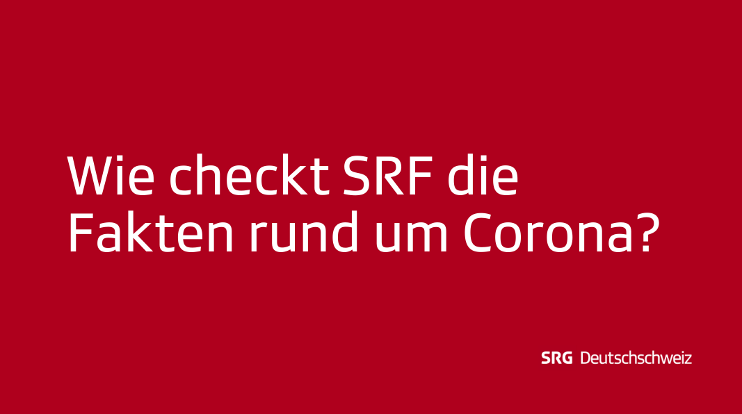 Frage: Wie checkt SRF die Fakten rund um Corona?