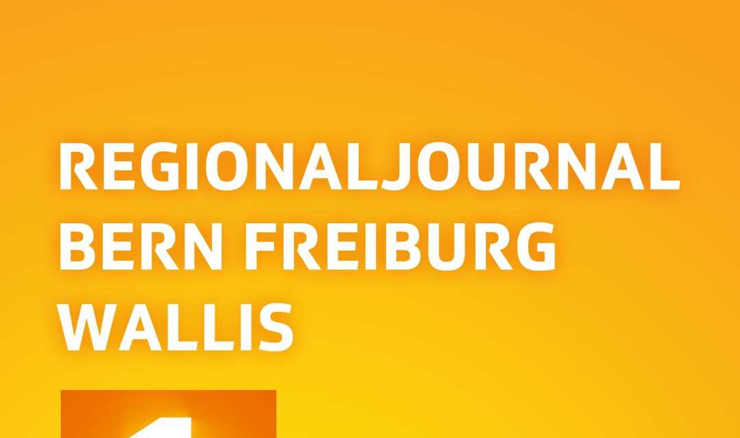 Regionaljournal Bern Freiburg Wallis