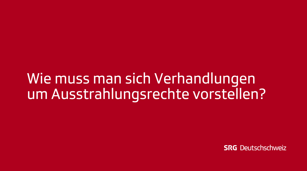 Frage: Wie muss man sich Verhandlungen um Ausstrahlungsrechte vorstellen?